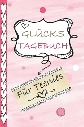 Glückstagebuch für Teenies: Originelles Ausfüllbuch für Teenager - Geschenkidee für Mädchen - kreatives Eintragbuch für Teenager - & Bucket List inkl. 60 Tage Glücks-Challenge